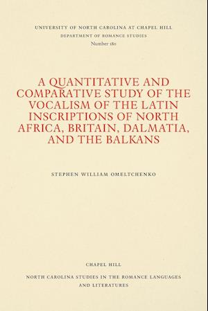 A Quantitative and Comparative Study of the Vocalism of the Latin Inscriptions of North Africa, Britain, Dalmatia, and the Balkans