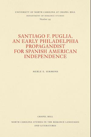 Santiago F. Puglia, An Early Philadelphia Propagandist for Spanish American Independence