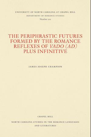 The Periphrastic Futures Formed by the Romance Reflexes of Vado (Ad) Plus Infinitive