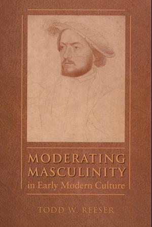 Moderating Masculinity in Early Modern Culture