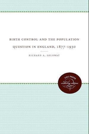 Birth Control and the Population Question in England, 1877-1930