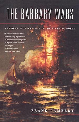 The Barbary Wars: American Independence in the Atlantic World