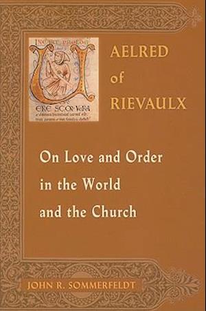 Aelred of Rievaulx on Love and Order in the World and the Church