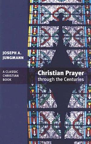 Christian Prayer Through the Centuries