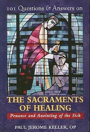 101 Questions & Answers on the Sacraments of Healing