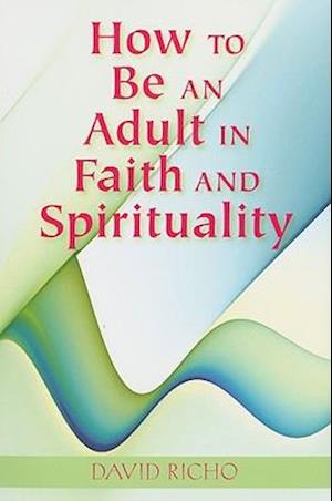 How to Be an Adult in Faith and Spirituality