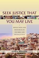 Seek Justice That You May  Live