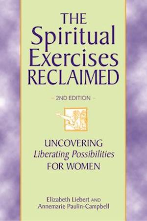 Spiritual Exercises Reclaimed, 2nd Edition: Uncovering Liberating Possibilities for Women