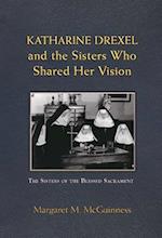 Katharine Drexel and the Sisters Who Shared Her Vision