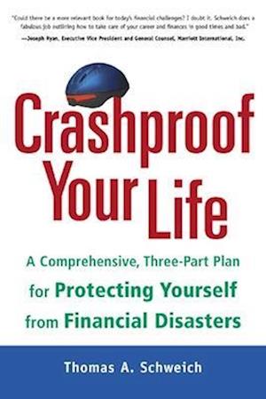 Crashproof Your Life: A Comprehensive, Three-Part Plan for Protecting Yourself from Financial Disasters