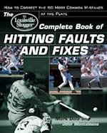 The Louisville Slugger (R) Complete Book of Hitting Faults and Fixes