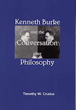 Kenneth Burke and the Conversation After Philosophy Kenneth Burke and the Conversation After Philosophy Kenneth Burke and the Conversation After Philo