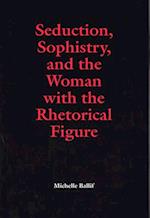 Seduction, Sophistry, and the Woman with the Rhetorical Figure