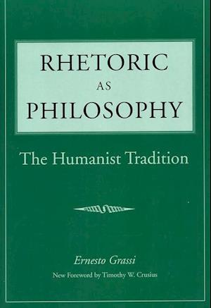 Grassi, E:  Rhetoric as Philosophy