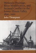Wetlands Drainage, River Modification, and Sectoral Conflict in the Lower Illinois Valley, 1890-1930