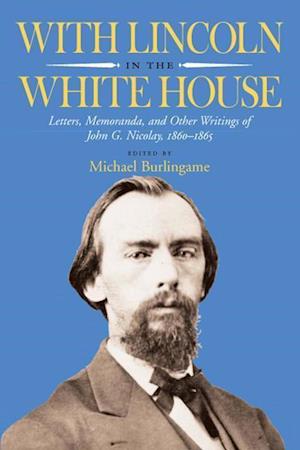 Nicolay, J:  With Lincoln in the White House