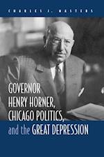 Masters, C:  Governor Henry Horner, Chicago Politics and the