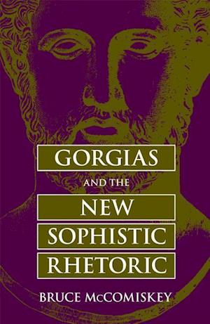 Mccomiskey, B:  Gorgias and the New Sophistic Rhetoric