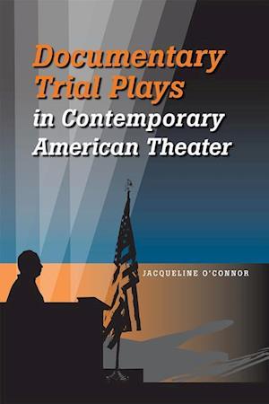 O'Connor, J:  Documentary Trial Plays in Contemporary Americ