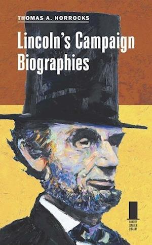 Horrocks, T:  Lincoln's Campaign Biographies