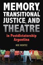 Memory, Transitional Justice, and Theatre in Postdictatorship Argentina