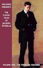 The Classic Tales of Jacques Futrelle, Volume One