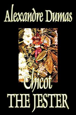 Chicot the Jester by Alexandre Dumas, Fiction, Literary