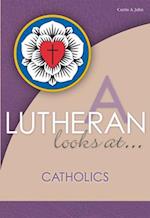 A Lutheran Looks at Catholics