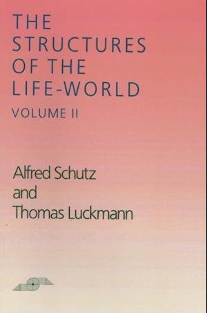 Schutz, A:  The Structures of the Life-World, Vol. 2