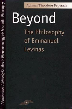 Peperzak, A:  Beyond the Philosophy of Emmanuel Levinas