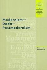 Sheppard, R:  Modernism, Dada, Postmodernism