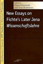 New Essays on Fichte's Later Jena ""Wissenschaftslehre