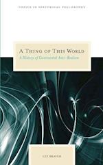A Thing of This World: A History of Continental Anti-Realism