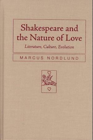 Nordlund, M:  Shakespeare and the Nature of Love
