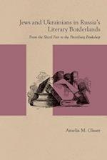 Glaser, A:  Jews and Ukrainians in Russia's Literary Borderl