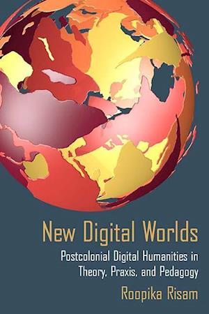 Risam, R:  New Digital Worlds