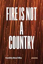 Fire Is Not a Country