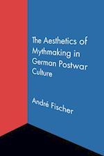 The Aesthetics of Mythmaking in German Postwar Culture