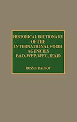 Historical Dictionary of the International Food Agencies: FAO, WFP, WFC, IFAD