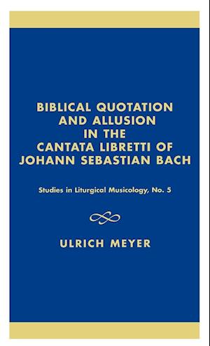 Biblical Quotation and Allusion in the Cantata Libretti of Johann Sebastian Bach