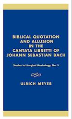 Biblical Quotation and Allusion in the Cantata Libretti of Johann Sebastian Bach