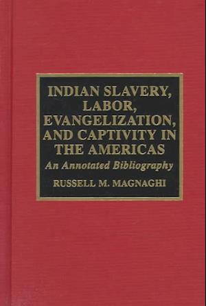 Indian Slavery, Labor, Evangelization, and Captivity in the Americas