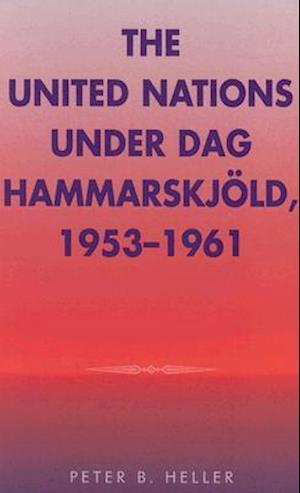 The United Nations Under Dag Hammarskjold, 1953-1961