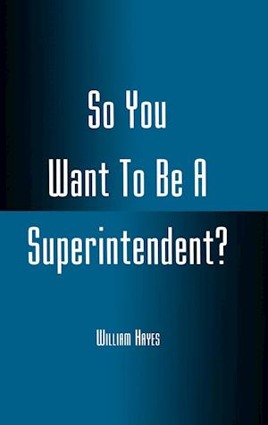 So You Want to Be a Superintendent?