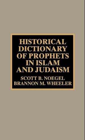 Historical Dictionary of Prophets in Islam and Judaism