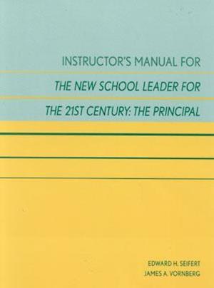Instructor's Manual for the New School Leader for the 21st Century