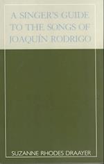A Singer's Guide to the Songs of Joaqu'n Rodrigo