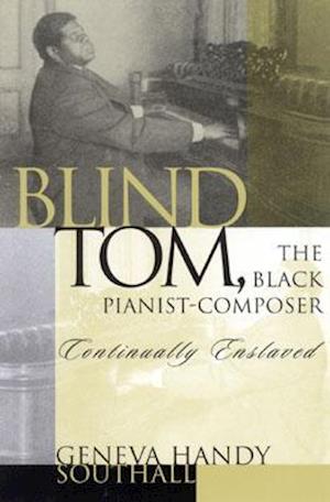 Blind Tom, the Black Pianist-Composer (1849-1908)