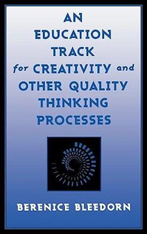 An Education Track for Creativity and Other Quality Thinking Processes