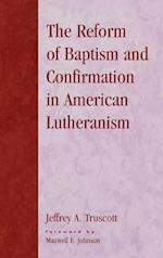 The Reform of Baptism and Confirmation in American Lutheranism